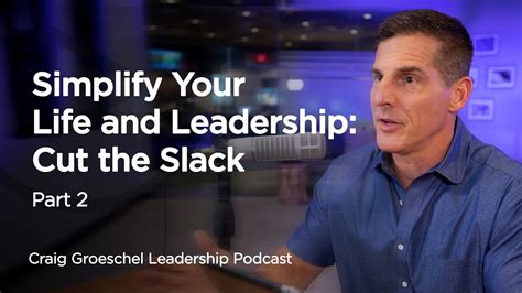 Simplify Your Life And Leadership Cut The Slack Part 2 Craig