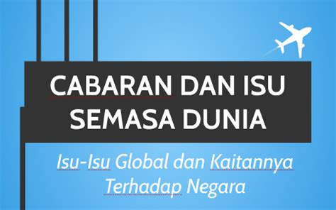 Pengenalan cabaran yang dihadapi masyarakat dunia berkait dengan isu globalisasi yang mendedahkan dunia kepada penguasaan dan ancaman dunia barat. CABARAN DAN ISU SEMASA DUNIA by zaitun abdullah