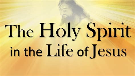 The Holy Spirit In The Life Of Jesus Youtube