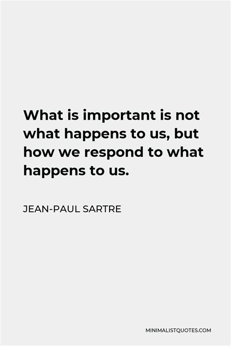 Jean Paul Sartre Quote What Is Important Is Not What Happens To Us