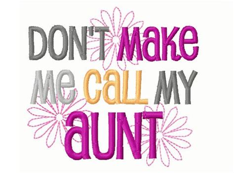 Dont Make Me Call My Aunt Auntie Embroidery Design 4x4 Etsy In 2021