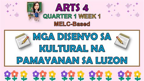 Arts 4 Quarter 1 Week 1 Mga Disenyo Sa Kultural Na Pamayanan Sa