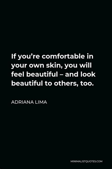 adriana lima quote if you re comfortable in your own skin you will feel beautiful and look