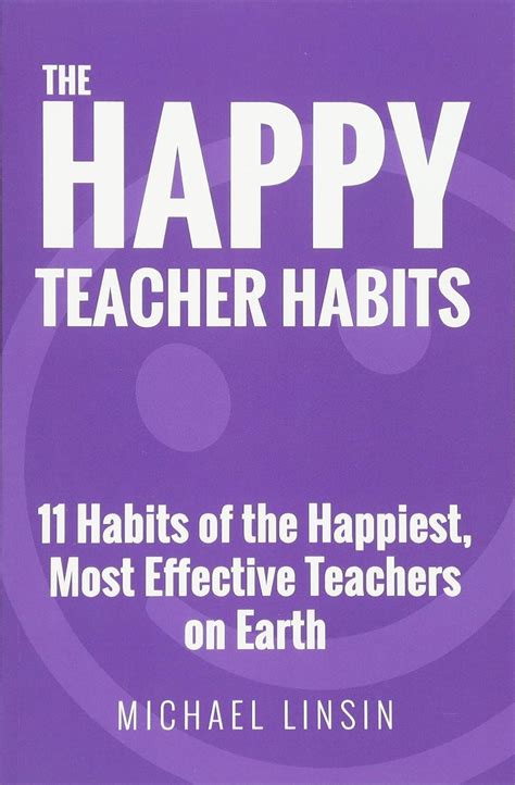 The Happy Teacher Habits 11 Habits Of The Happiest Most Effective Teachers On Earth Linsin