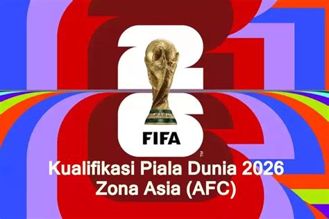 Kualifikasi Piala Dunia 2026 Zona Asia Sistem Format Dan Jadwal Tiga Putaran Agar Timnas