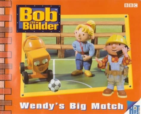 Bob The Builder Wendys Big Match By Diane Redmond Bbc Hit