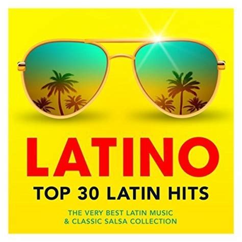 Latino Top 30 Latin Hits The Very Best Latin Music And Classic Salsa Collection 2017 Flac