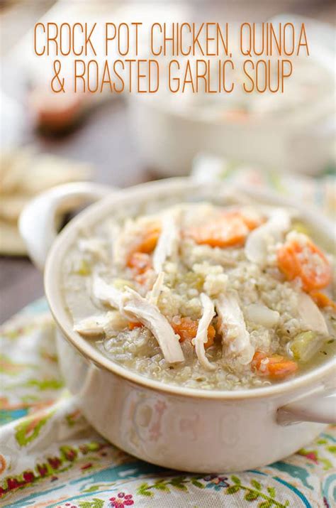 Crock Pot Chicken Quinoa And Roasted Garlic Soup