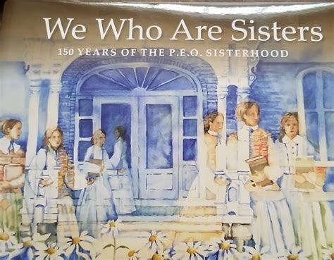 We Who Are Sisters 150 Years Of The Peo Sisterhood By