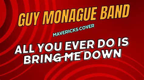 all you ever do is bring me down cover by guy monague band youtube