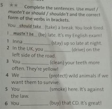 Complete The Sentences Use Must Mustn T Or Should Shouldn T And The Correct Form Of The Verbs
