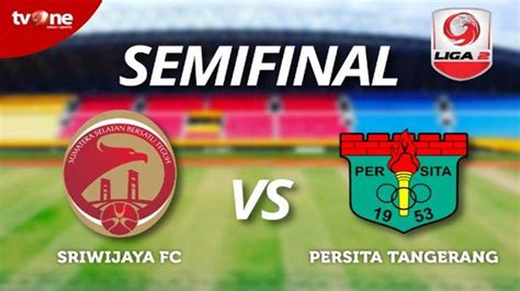 Here you can easy to compare statistics for both teams. Jadwal Live Semifinal Liga 2 Live TVOne Persita Vs ...