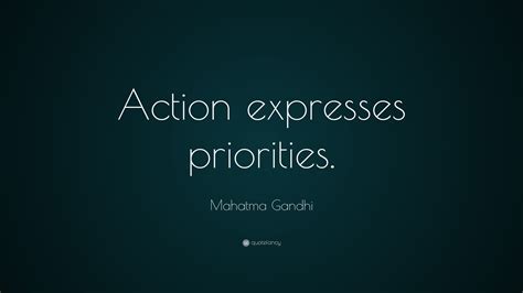 Mahatma Gandhi Quote Action Expresses Priorities