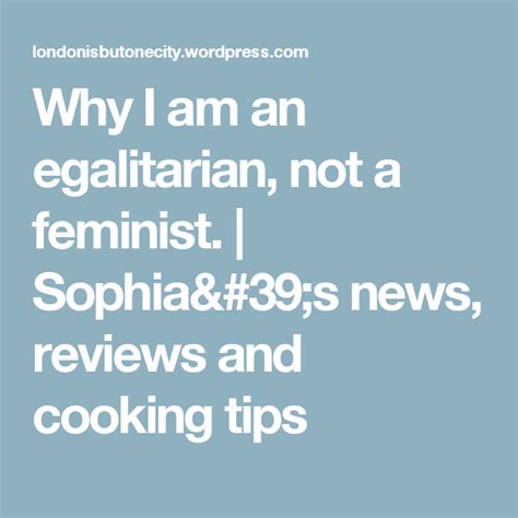 Why I Am An Egalitarian Not A Feminist About Sums It Up Feminist