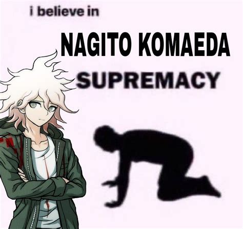 I Believe Nagito Komaeda Supremacy In 2021 Danganronpa Memes Nagito