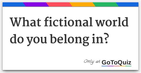 What Fictional World Do You Belong In