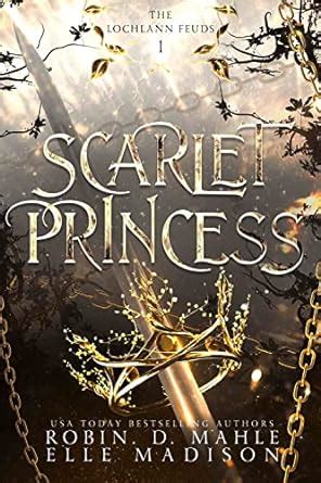 Scarlet Princess The Lochlann Feuds 1 By Robin D Mahle Goodreads