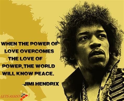 When The Power Of Love Overcomes The Love Of Power The World Will Know Peace Jimi Hendrix