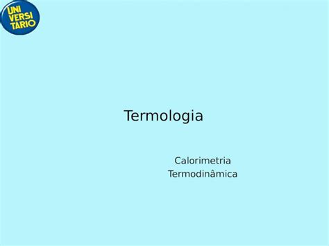 Ppt Termologia Calorimetria Termodinâmica Temperatura E Calor