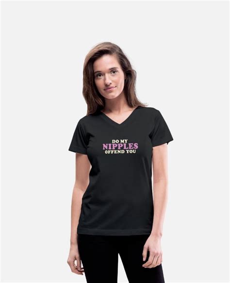 Do My Nipples Offend You Womens V Neck T Shirt Spreadshirt