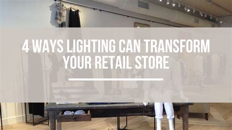 Retail Lighting 4 Ways Lighting Can Transform Your Retail Store