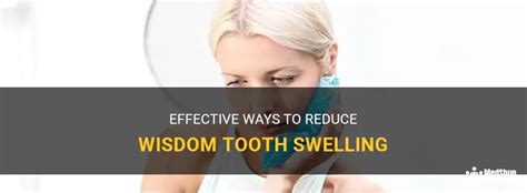 Effective Ways To Reduce Wisdom Tooth Swelling Medshun