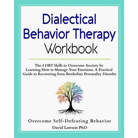 Dialectical Behavior Therapy Workbook The 4 Dbt Skills To Overcome