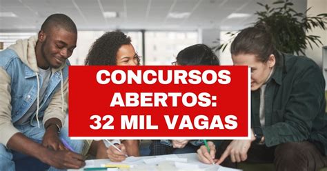 concursos abertos oferecem mais de 32 mil vagas em todo o brasil