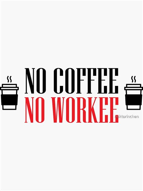 No Coffee No Workee Sticker By Nektarinchen Redbubble