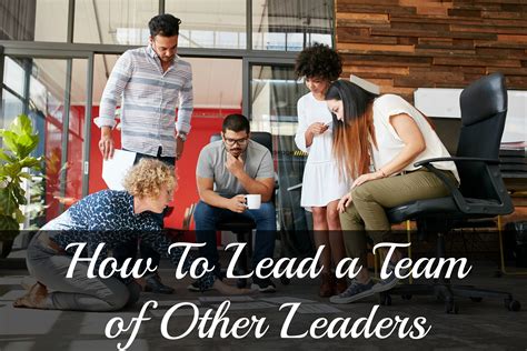 How To Lead A Team Of Other Leaders Brian Howard