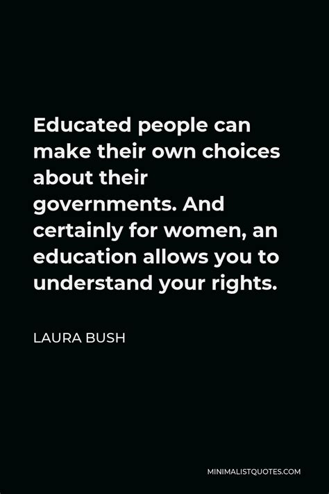 Laura Bush Quote Educated People Can Make Their Own Choices About