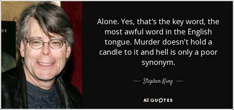 Stephen King Quote Alone Yes Thats The Key Word The Most Awful Word