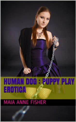 Human Dog Puppy Play Erotica Kindle Edition By Fisher Maia Anne