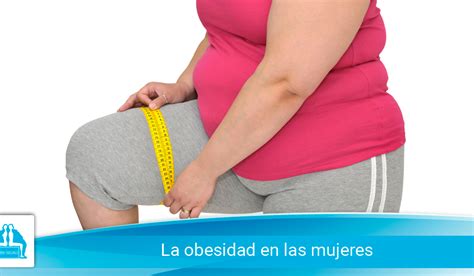 La Obesidad En Las Mujeres Dr Ricardo Javier Salinas Garza