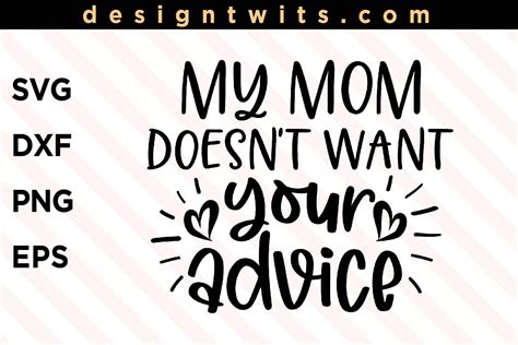 My Mom Doesn T Want Your Advice Svg Instant Digital Etsy