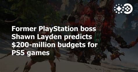 Former Playstation Boss Shawn Layden Predicts 200 Million Budgets For