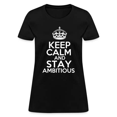 Keep Calm And Stay Ambitious Womens T Shirt T Shirt Spreadshirt