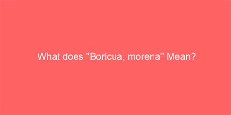 What Does Boricua Morena Mean Gettopup