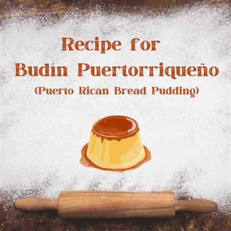 Budín Puertorriqueño Puerto Rican Bread Pudding Recipe Delishably