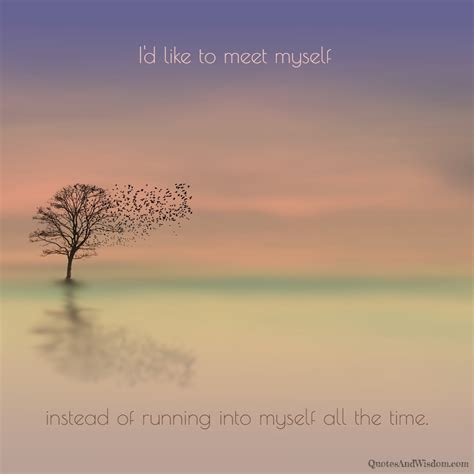 Quote Id Like To Meet Myself Instead Of Running