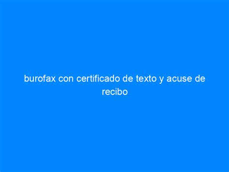 Burofax Con Certificado De Texto Y Acuse De Recibo Cursos Soc