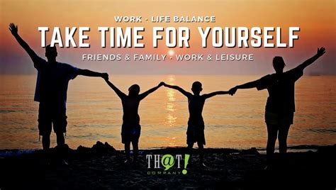 Take Time With Those Important And Maintain Life Balance
