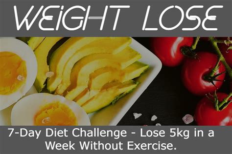 7 Day Diet Challenge Lose 5kg In A Week Without Exercise