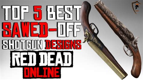 The Five Best Sawed Off Shotgun Designs In Red Dead Online Weapon