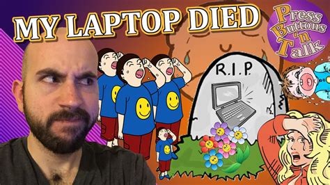 Channel Update My Laptop Died Press Buttons N Talk Youtube