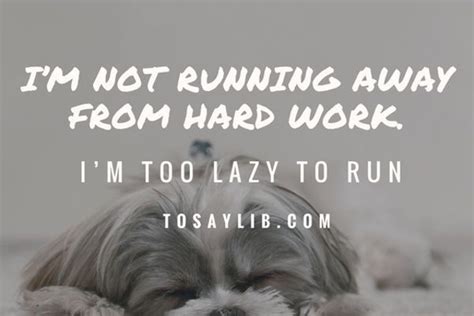 Im Not Running Away From Hard Work Im Too Lazy To Run Funny Quotes