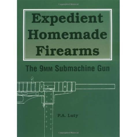 Libro Expedient Homemade Firearms The 9mm Submachine Gun P A Luty Isbn 9780873649834