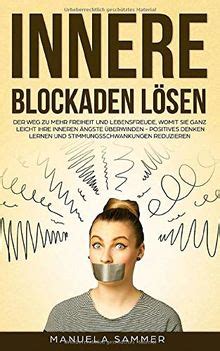 Befreie dich von deinen ängsten. Innere Blockaden lösen: Der Weg zu mehr Freiheit und ...
