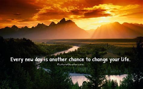 Every New Day Is Another Chance To Change Your Life Picture Number 3