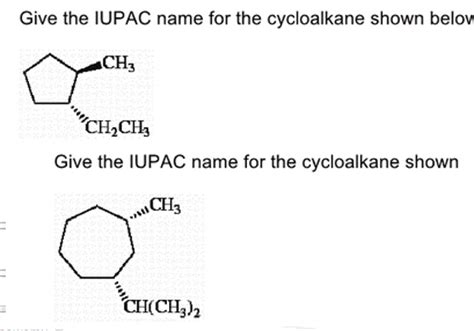 The last (yellow shaded) column gives the general formula for a cycloalkane of any size. Solved: Give The IUPAC Name For The Cycloalkane Shown Belo ...